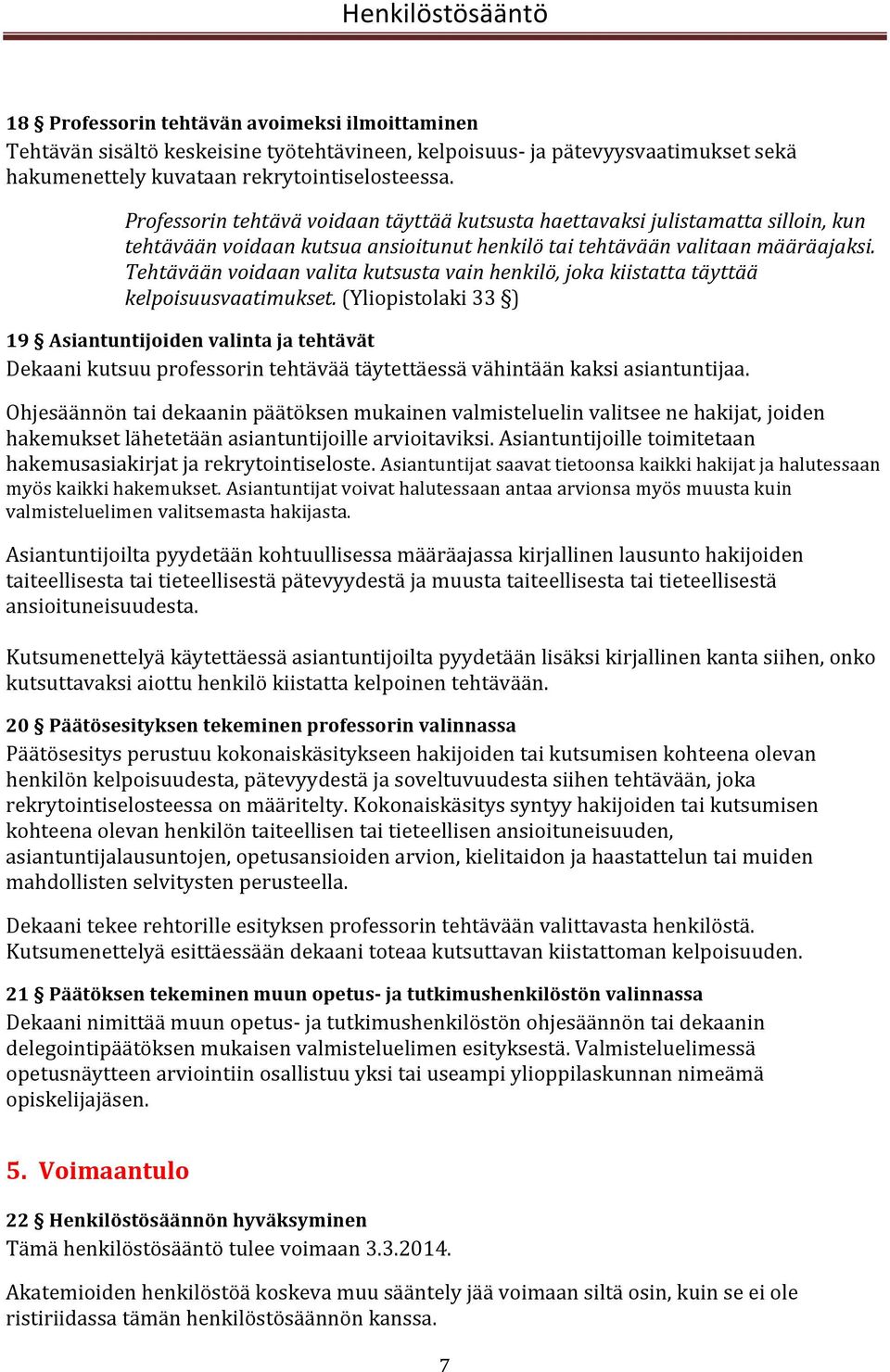 Tehtävään voidaan valita kutsusta vain henkilö, joka kiistatta täyttää kelpoisuusvaatimukset.