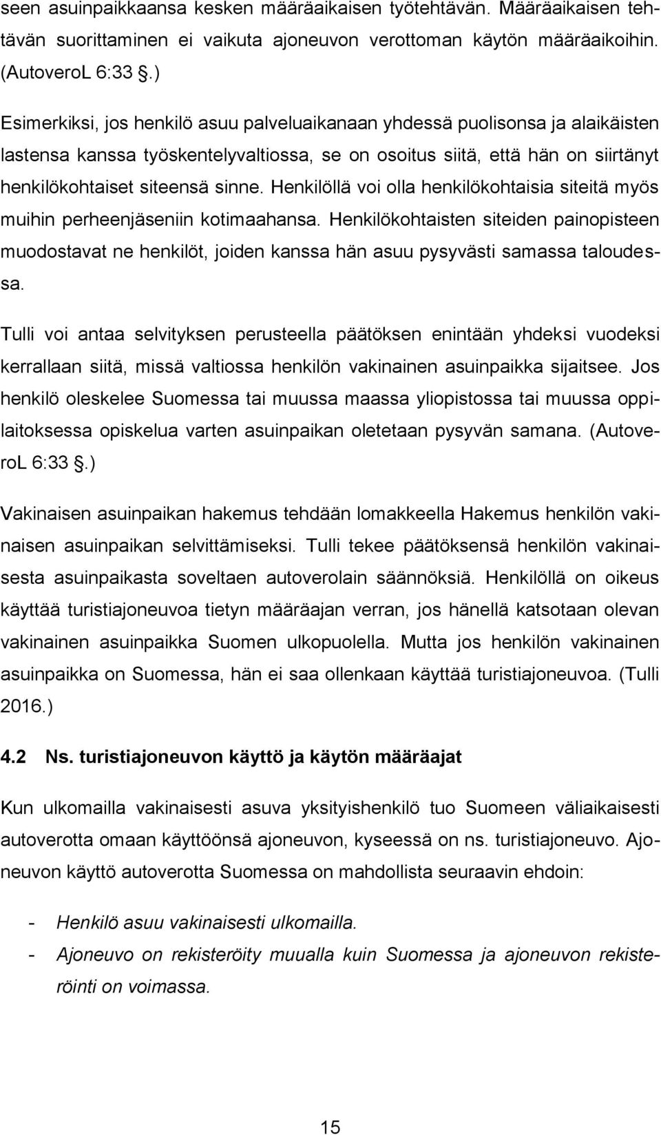Henkilöllä voi olla henkilökohtaisia siteitä myös muihin perheenjäseniin kotimaahansa.