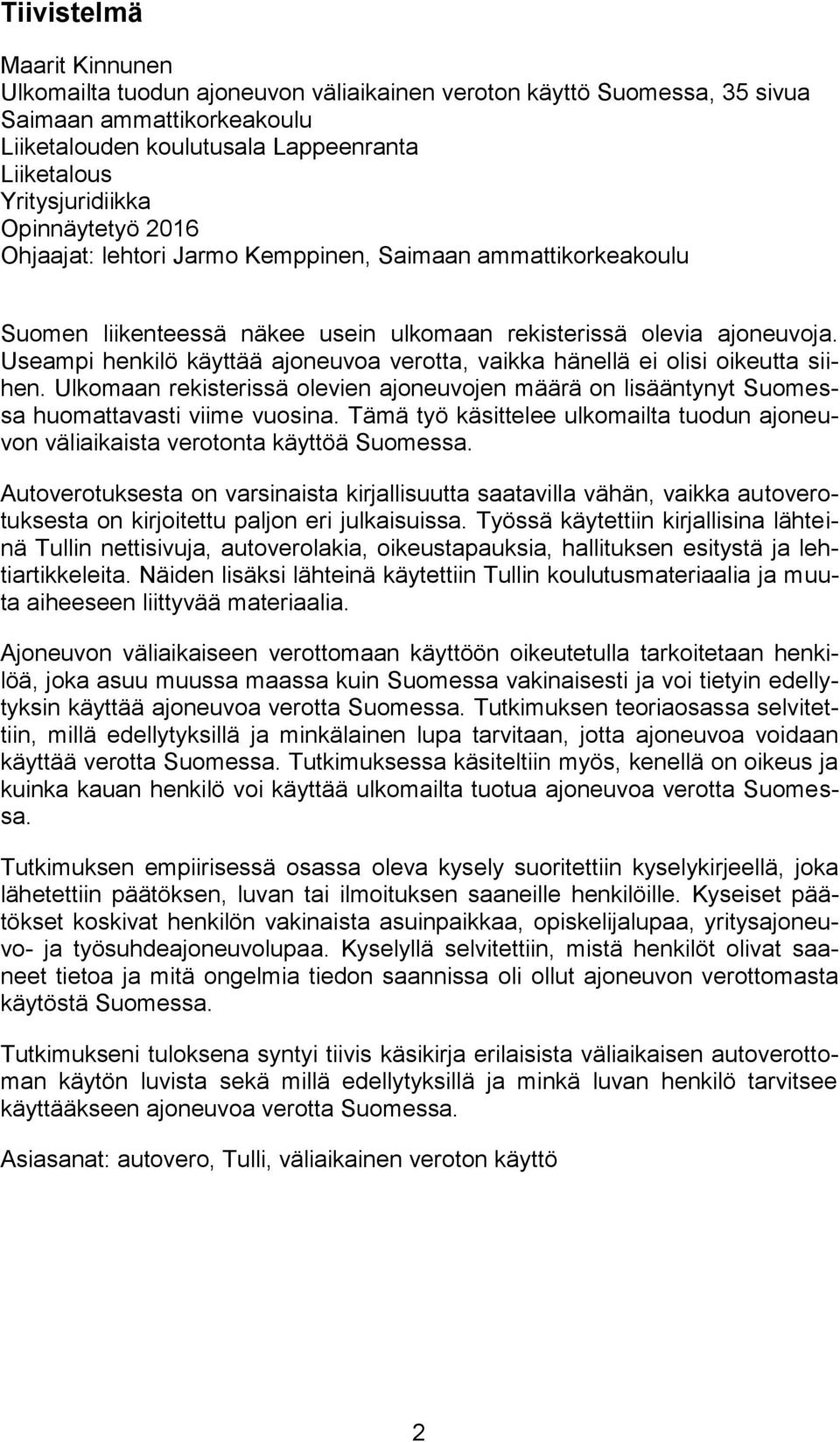Useampi henkilö käyttää ajoneuvoa verotta, vaikka hänellä ei olisi oikeutta siihen. Ulkomaan rekisterissä olevien ajoneuvojen määrä on lisääntynyt Suomessa huomattavasti viime vuosina.