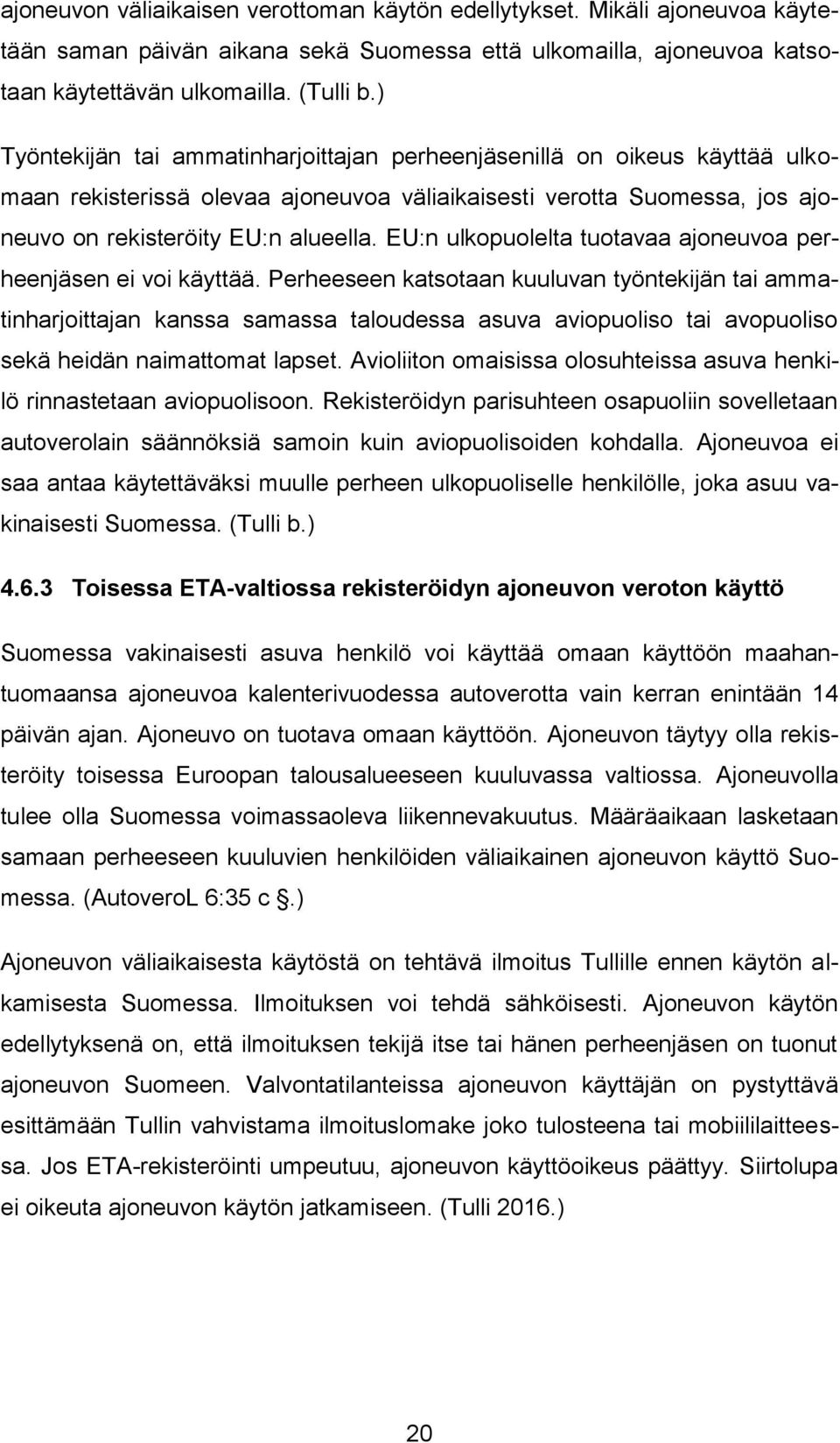 EU:n ulkopuolelta tuotavaa ajoneuvoa perheenjäsen ei voi käyttää.