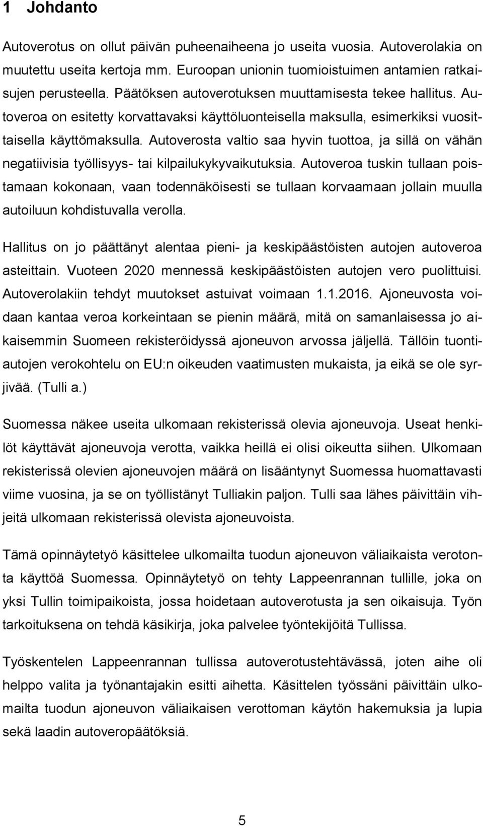 Autoverosta valtio saa hyvin tuottoa, ja sillä on vähän negatiivisia työllisyys- tai kilpailukykyvaikutuksia.