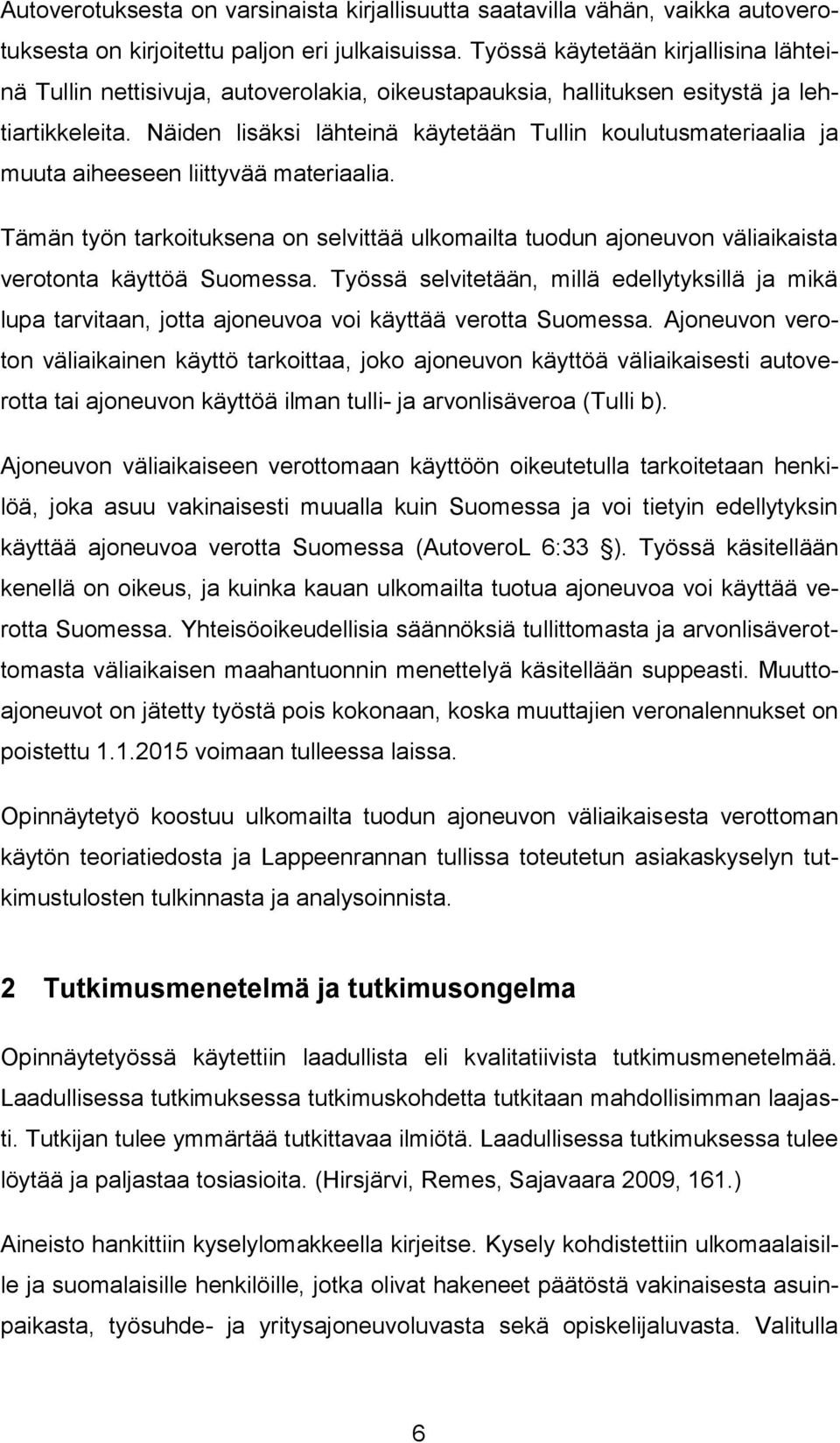 Näiden lisäksi lähteinä käytetään Tullin koulutusmateriaalia ja muuta aiheeseen liittyvää materiaalia.