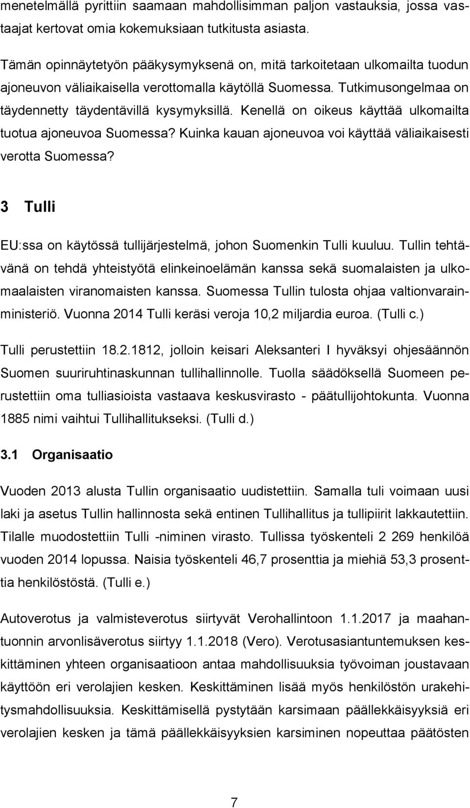 Kenellä on oikeus käyttää ulkomailta tuotua ajoneuvoa Suomessa? Kuinka kauan ajoneuvoa voi käyttää väliaikaisesti verotta Suomessa?