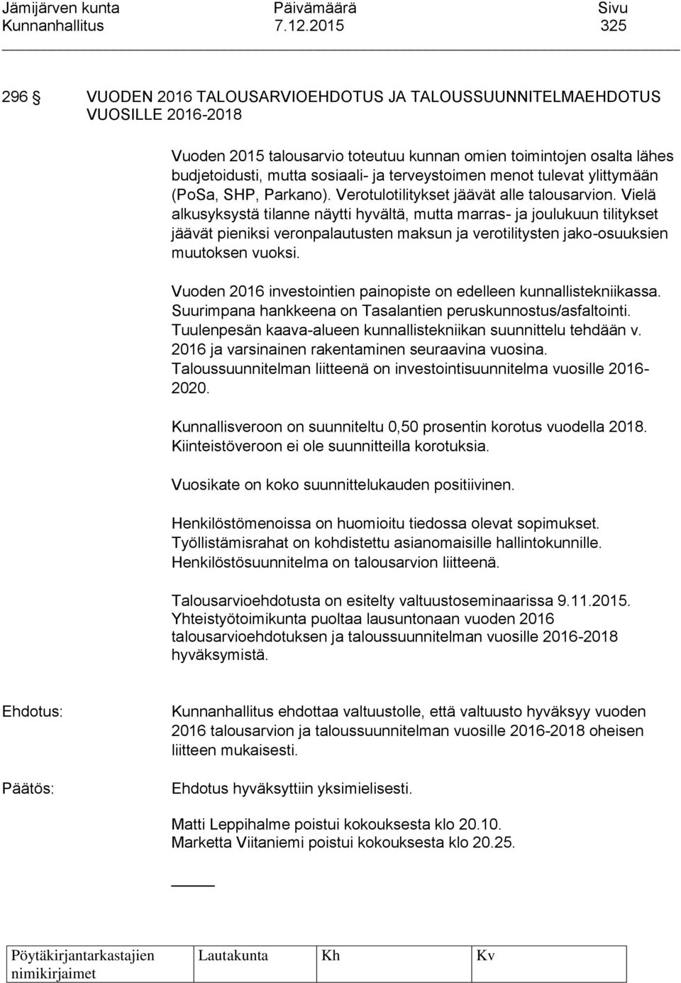 terveystoimen menot tulevat ylittymään (PoSa, SHP, Parkano). Verotulotilitykset jäävät alle talousarvion.