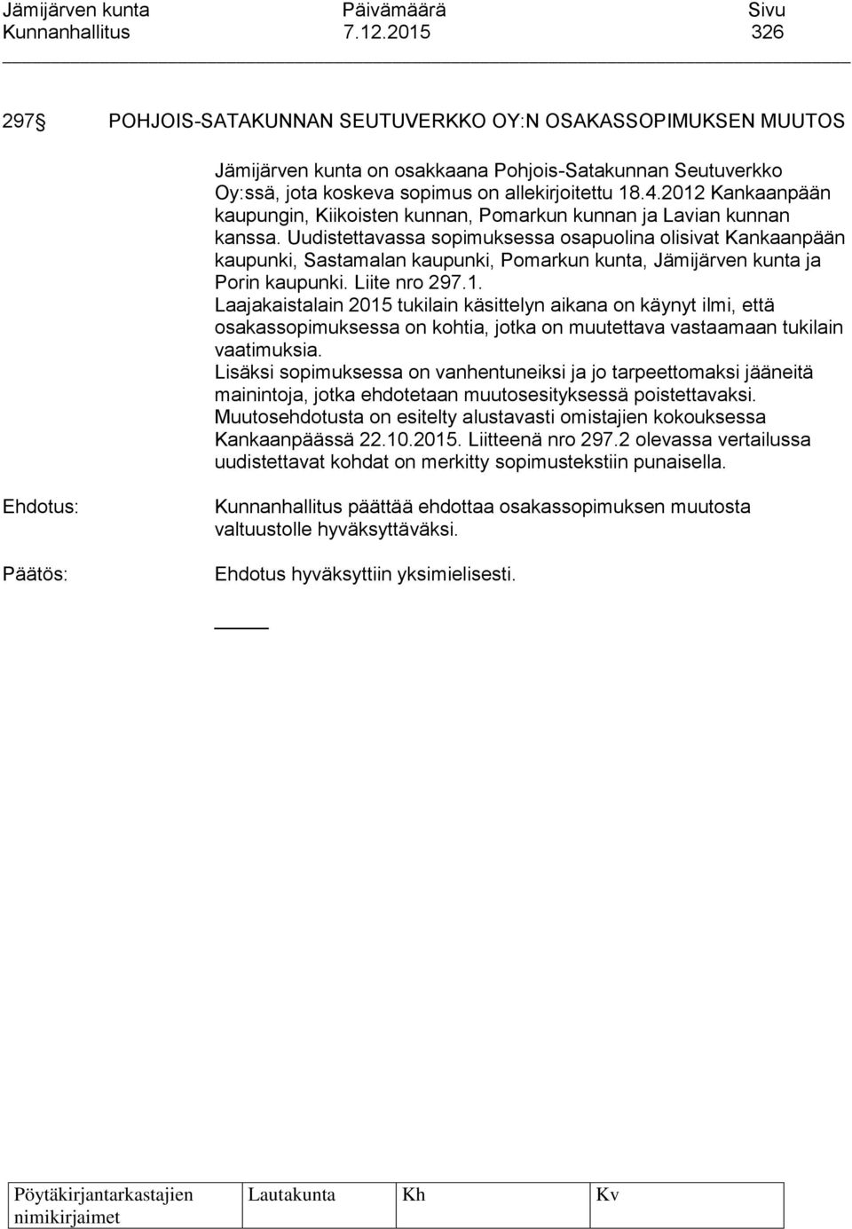 2012 Kankaanpään kaupungin, Kiikoisten kunnan, Pomarkun kunnan ja Lavian kunnan kanssa.