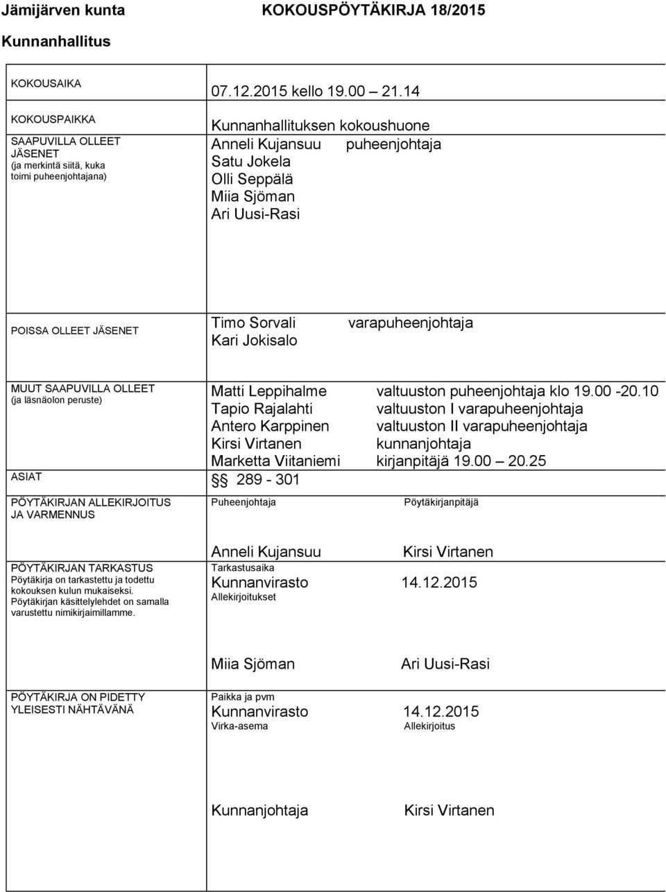 OLLEET (ja läsnäolon peruste) Matti Leppihalme valtuuston puheenjohtaja klo 19.00-20.