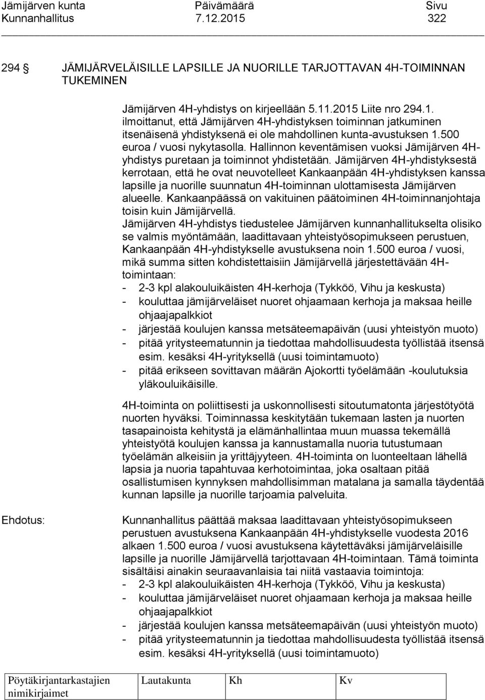 Jämijärven 4H-yhdistyksestä kerrotaan, että he ovat neuvotelleet Kankaanpään 4H-yhdistyksen kanssa lapsille ja nuorille suunnatun 4H-toiminnan ulottamisesta Jämijärven alueelle.