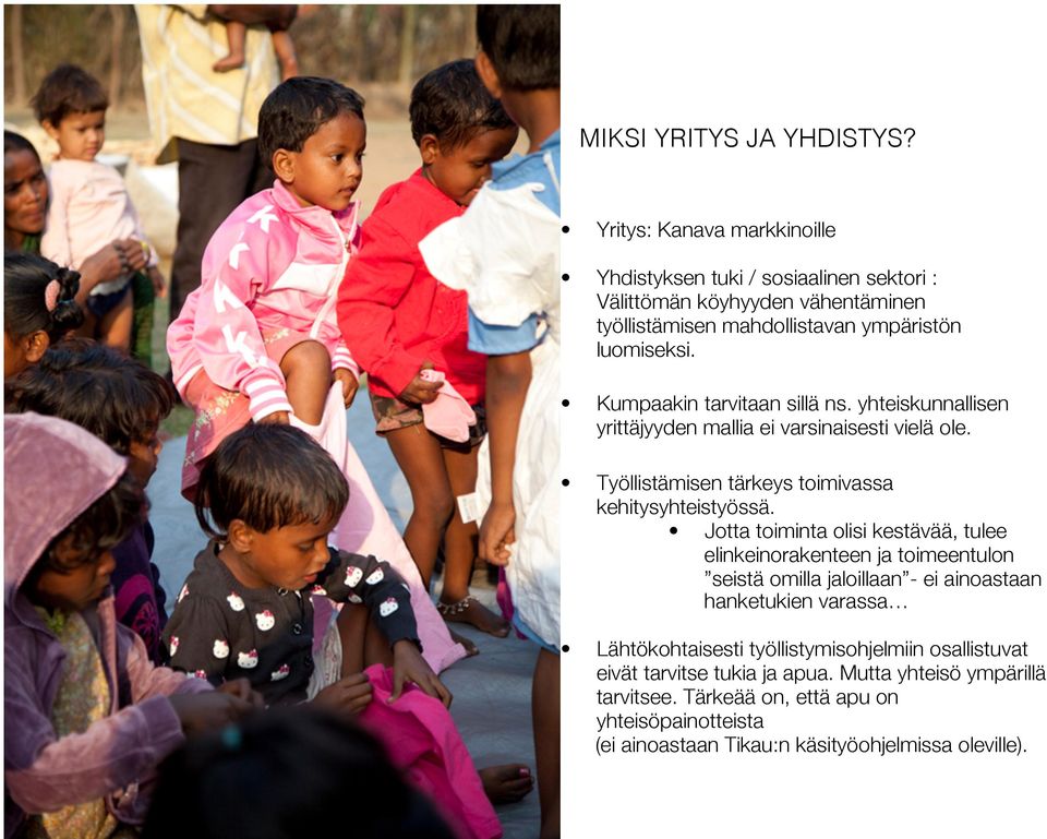 Kumpaakin tarvitaan sillä ns. yhteiskunnallisen yrittäjyyden mallia ei varsinaisesti vielä ole. Työllistämisen tärkeys toimivassa kehitysyhteistyössä.