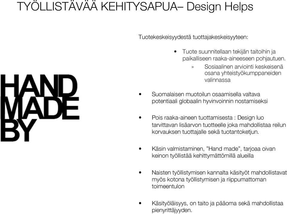 tuottamisesta : Design luo tarvittavan lisäarvon tuotteelle joka mahdollistaa reilun korvauksen tuottajalle sekä tuotantoketjun.