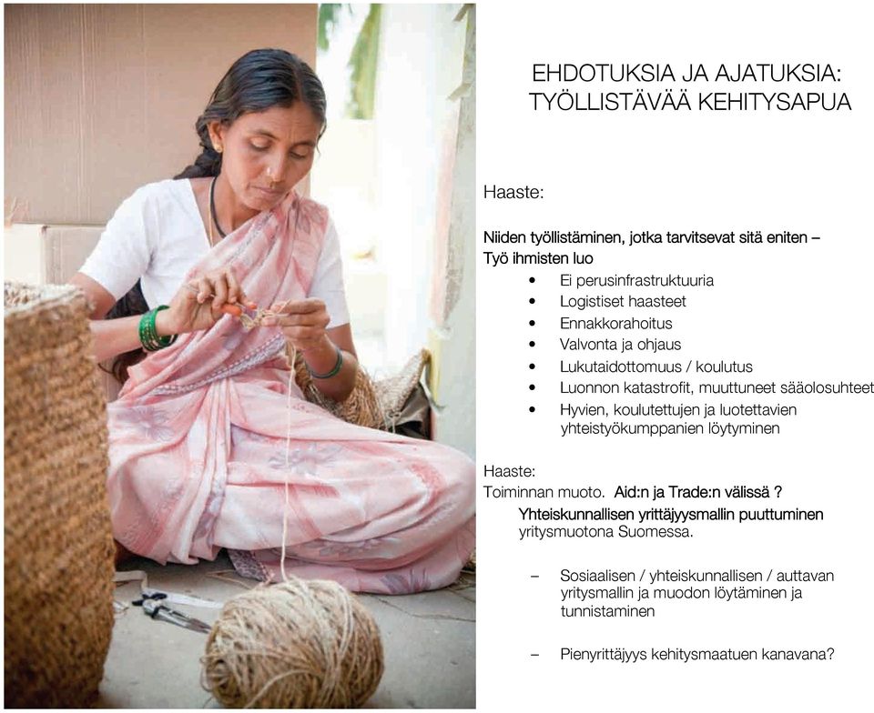 Hyvien, koulutettujen ja luotettavien yhteistyökumppanien löytyminen Haaste: Toiminnan muoto. Aid:n ja Trade:n välissä?