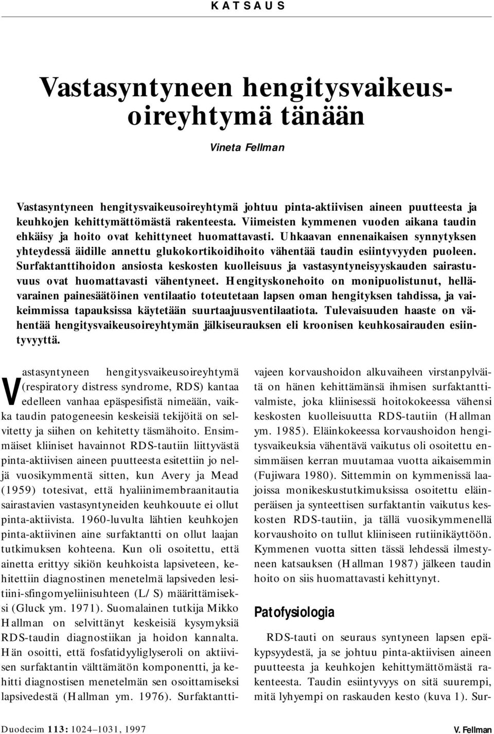 Uhkaavan ennenaikaisen synnytyksen yhteydessä äidille annettu glukokortikoidihoito vähentää taudin esiintyvyyden puoleen.