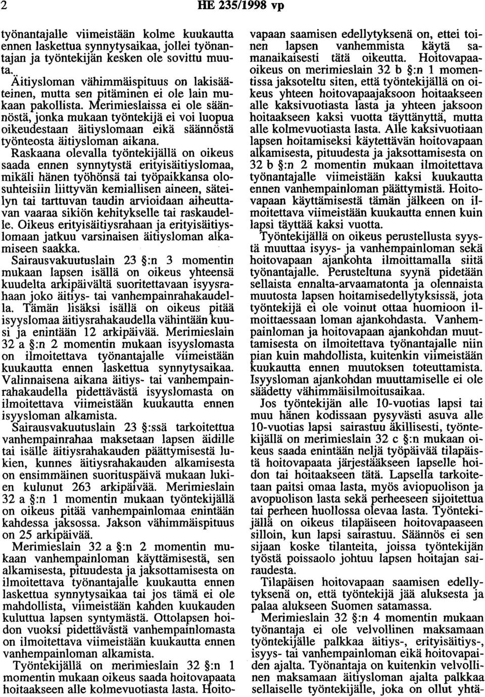 Merimieslaissa ei ole säännöstä, jonka mukaan työntekijä ei voi luopua oikeudestaan äitiyslomaan eikä säännöstä työnteosta äitiysloman aikana.