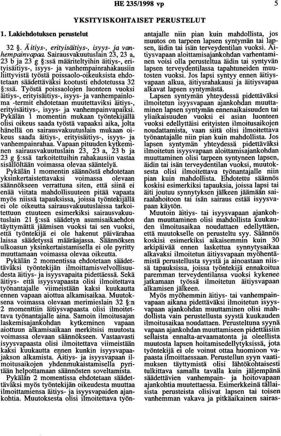 ehdotetussa 32 :ssä. Työstä poissaolojen luonteen vuoksi äitiys-, erityisäitiys-, isyys- ja vanhempainloma -termit ehdotetaan muutettaviksi äitiys-, erityisäitiys-, isyys- ja vanhempainvapaiksi.