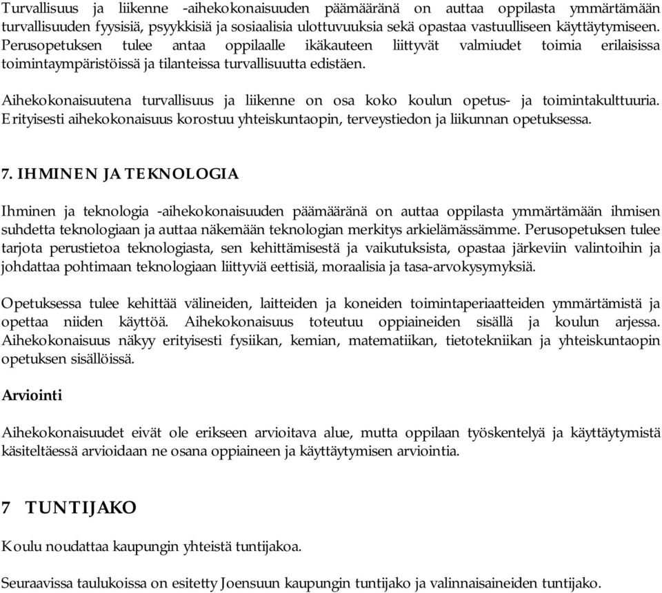 Aihekokonaisuutena turvallisuus ja liikenne on osa koko koulun opetus ja toimintakulttuuria. Erityisesti aihekokonaisuus korostuu yhteiskuntaopin, terveystiedon ja liikunnan opetuksessa. 7.