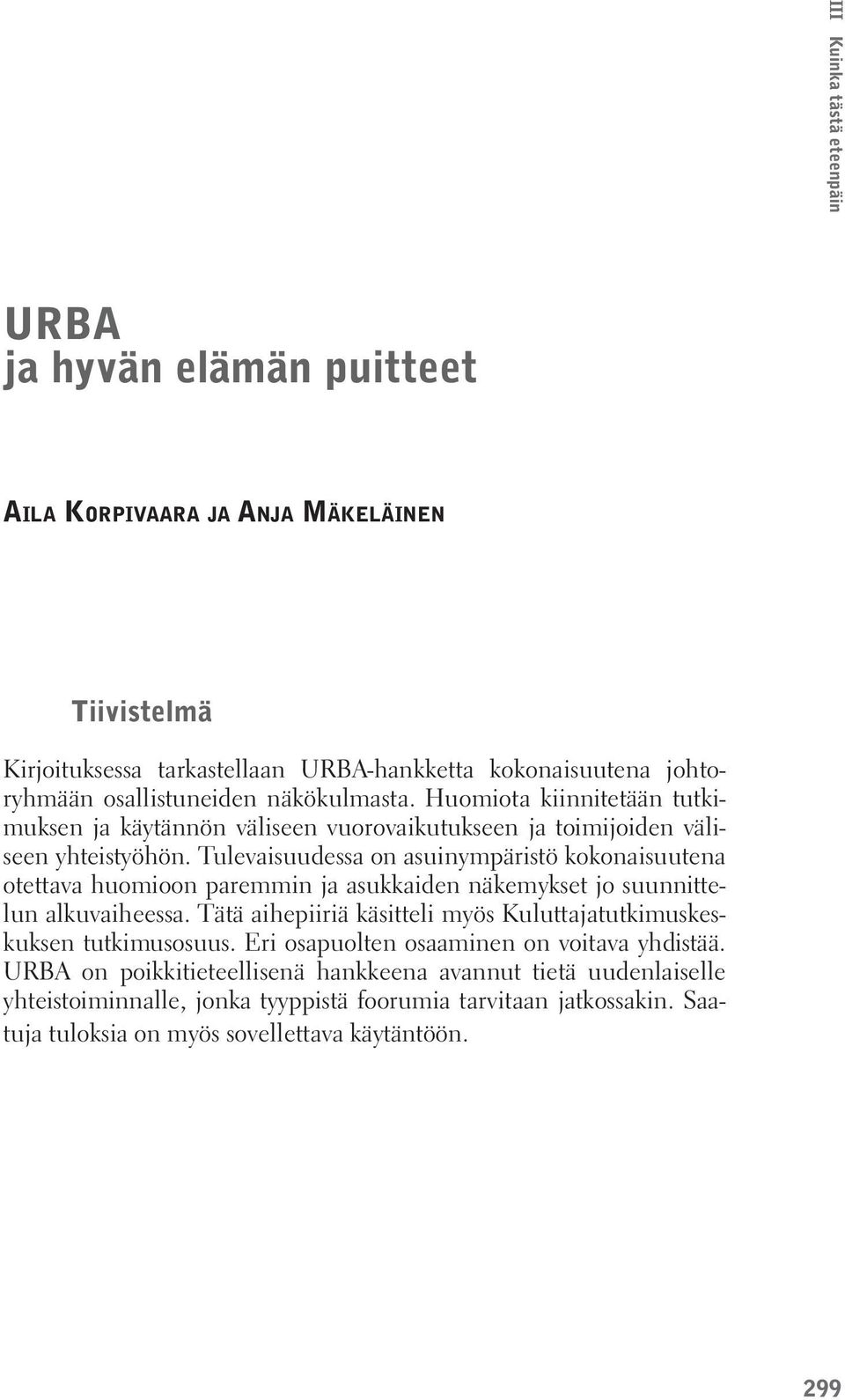 Tulevaisuudessa on asuinympäristö kokonaisuutena otettava huomioon paremmin ja asukkaiden näkemykset jo suunnittelun alkuvaiheessa.