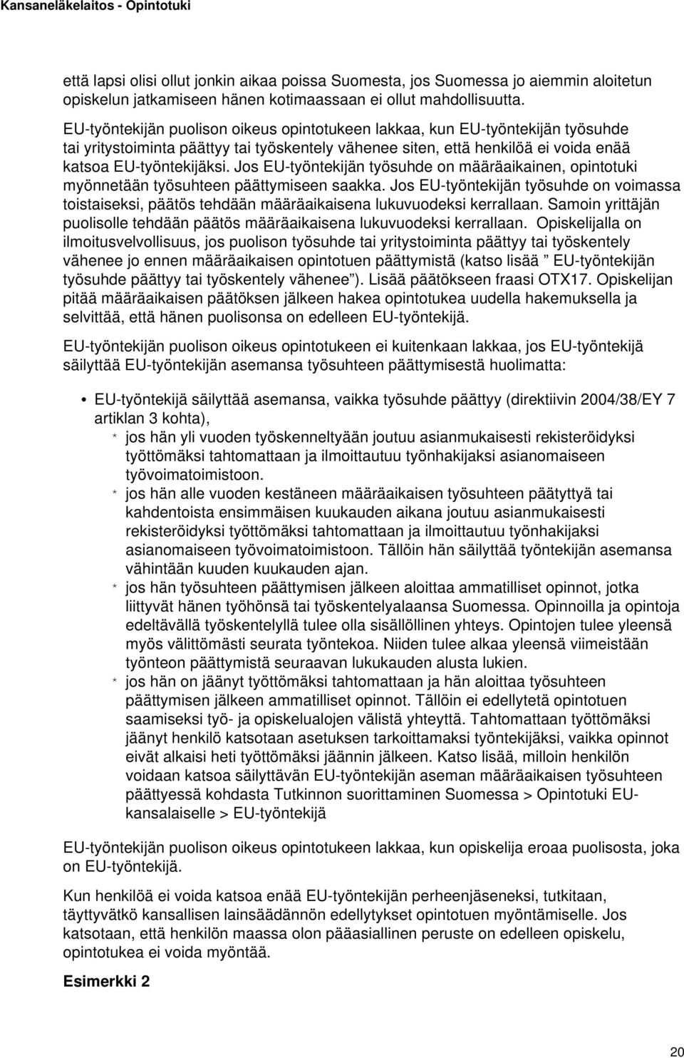 Jos EU-työntekijän työsuhde on määräaikainen, opintotuki myönnetään työsuhteen päättymiseen saakka.