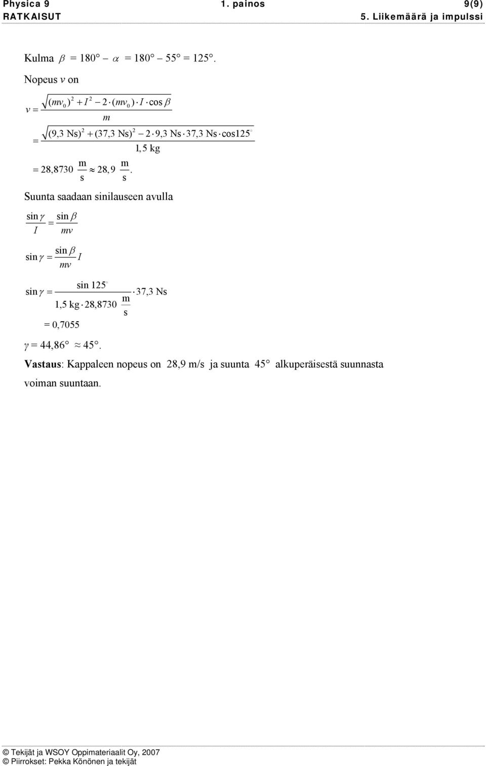 Suunta aadaan inilaueen aulla in γ in β I in β in γ I in 15 in γ 37,3 N 1,5 kg 8,8730 0,7055 γ 44,86 45.