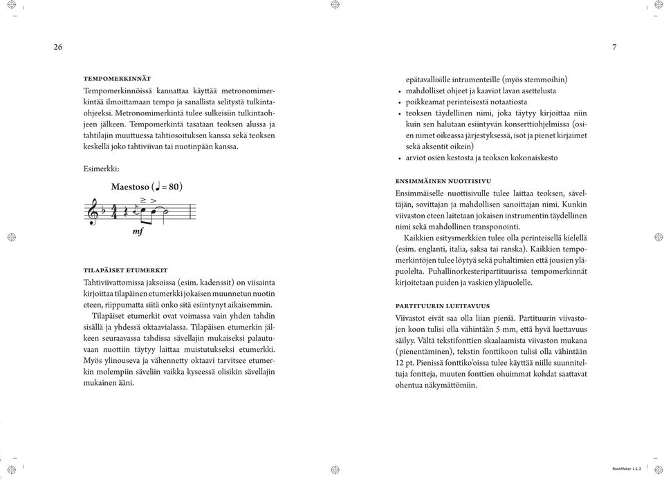 Esimerkki: Maestoso (q = 80) & b 4 4 Œ j ä > mf Tilapäiset etumerkit Tahtiviivattomissa jaksoissa (esim.