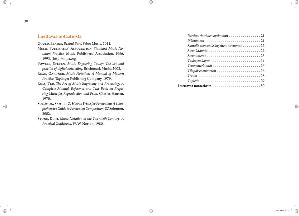 Taplinger Publishing Company, 1979. Ross, Ted. The Art of Music Engraving and Processing: A Complete Manual, Reference and Text Book on Preparing Music for Reproduction and Print.