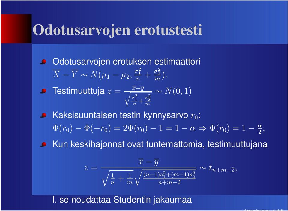 ) Φ( r 0 ) = 2Φ(r 0 ) 1 = 1 α Φ(r 0 ) = 1 α 2, Kun keskihajonnat ovat tuntemattomia,