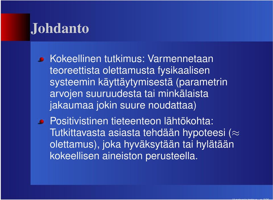 jokin suure noudattaa) Positivistinen tieteenteon lähtökohta: Tutkittavasta asiasta