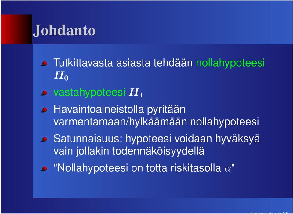 varmentamaan/hylkäämään nollahypoteesi Satunnaisuus: hypoteesi