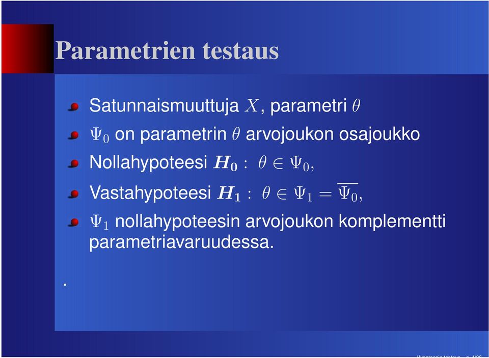 arvojoukon osajoukko Nollahypoteesi H 0 : θ Ψ 0,