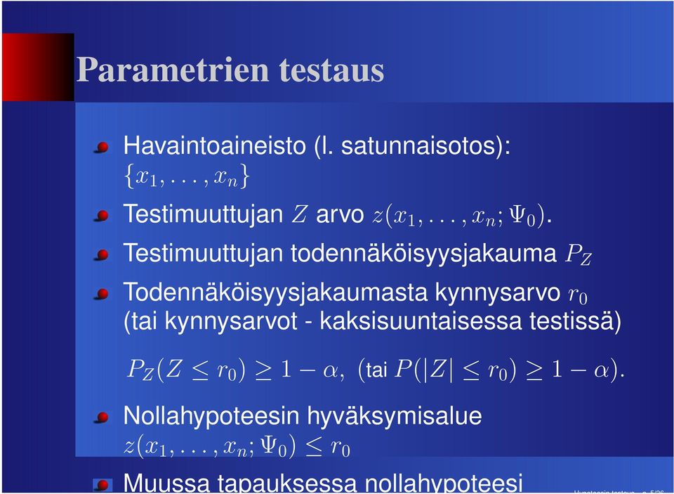 Testimuuttujan todennäköisyysjakauma P Z Todennäköisyysjakaumasta kynnysarvo r 0 (tai