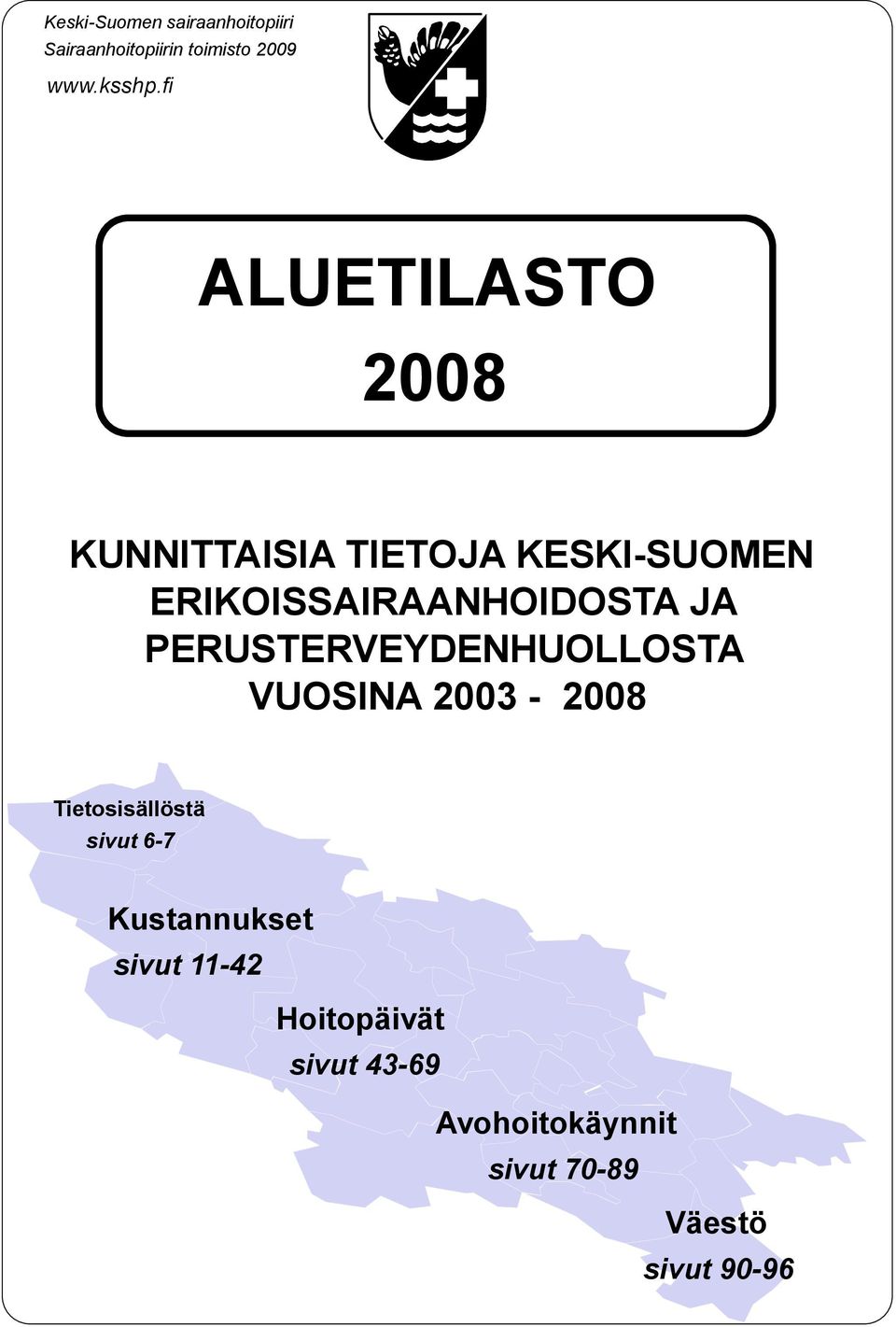 PERUSTERVEYDENHUOLLOSTA VUOSINA 2003-2008 Tietosisällöstä sivut 6-7