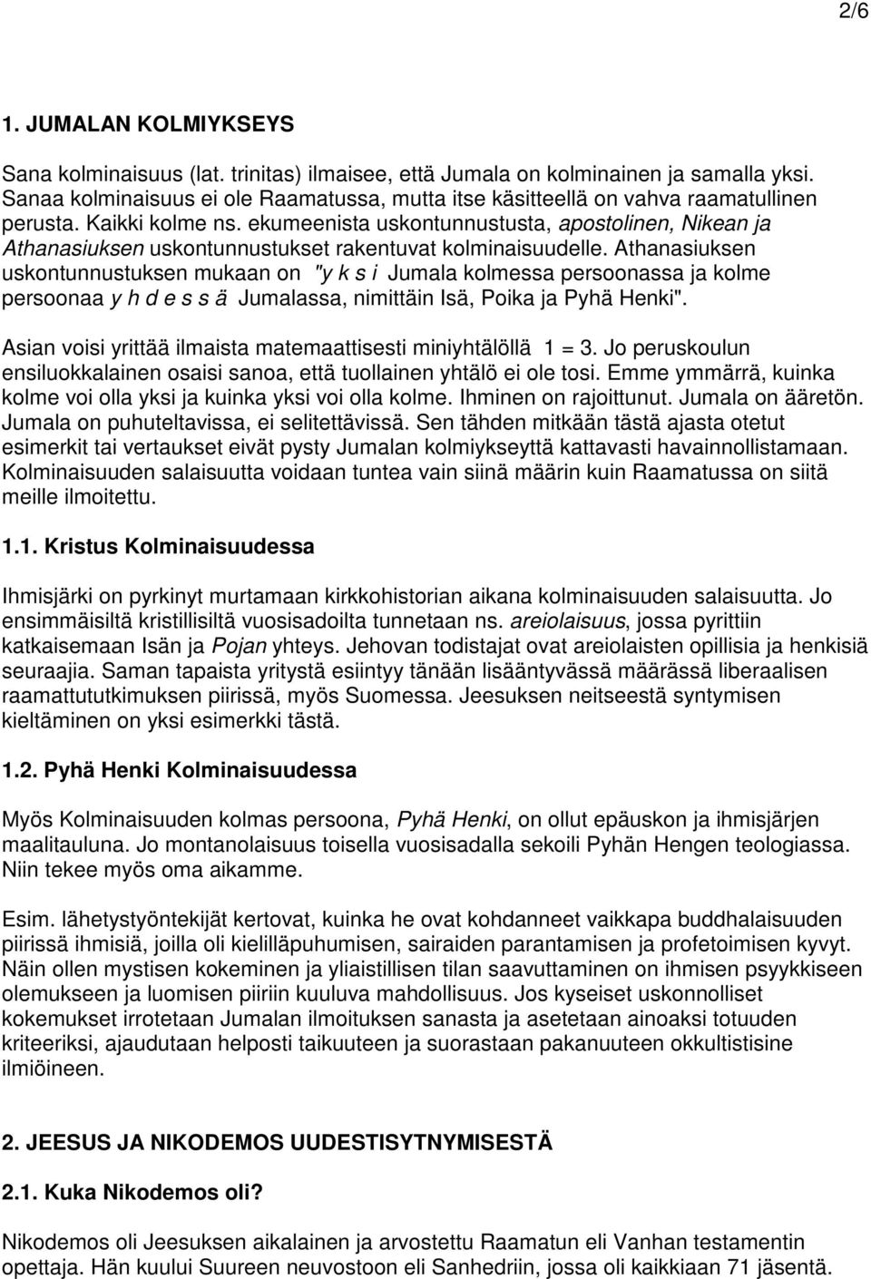ekumeenista uskontunnustusta, apostolinen, Nikean ja Athanasiuksen uskontunnustukset rakentuvat kolminaisuudelle.