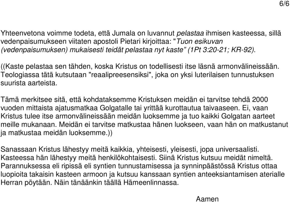 Teologiassa tätä kutsutaan "reaalipreesensiksi", joka on yksi luterilaisen tunnustuksen suurista aarteista.