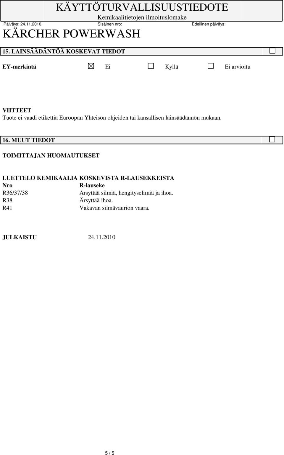 MUUT TIEDOT TOIMITTAJAN HUOMAUTUKSET LUETTELO KEMIKAALIA KOSKEVISTA R-LAUSEKKEISTA Nro R-lauseke