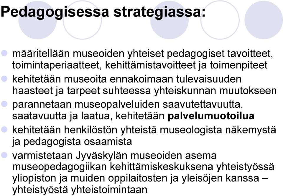 saatavuutta ja laatua, kehitetään palvelumuotoilua kehitetään henkilöstön yhteistä museologista näkemystä ja pedagogista osaamista varmistetaan