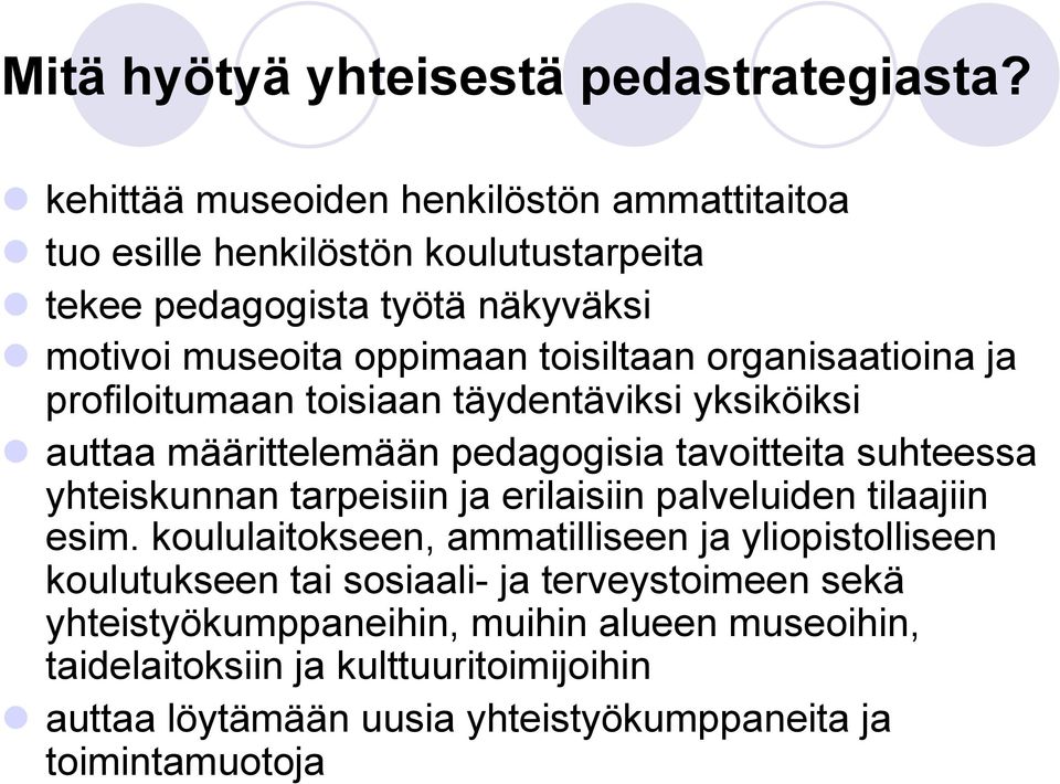 organisaatioina ja profiloitumaan toisiaan täydentäviksi yksiköiksi auttaa määrittelemään pedagogisia tavoitteita suhteessa yhteiskunnan tarpeisiin ja