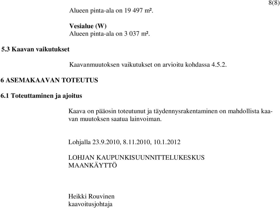 Kaavanmuutoksen vaikutukset on arvioitu kohdassa 4.5.2.