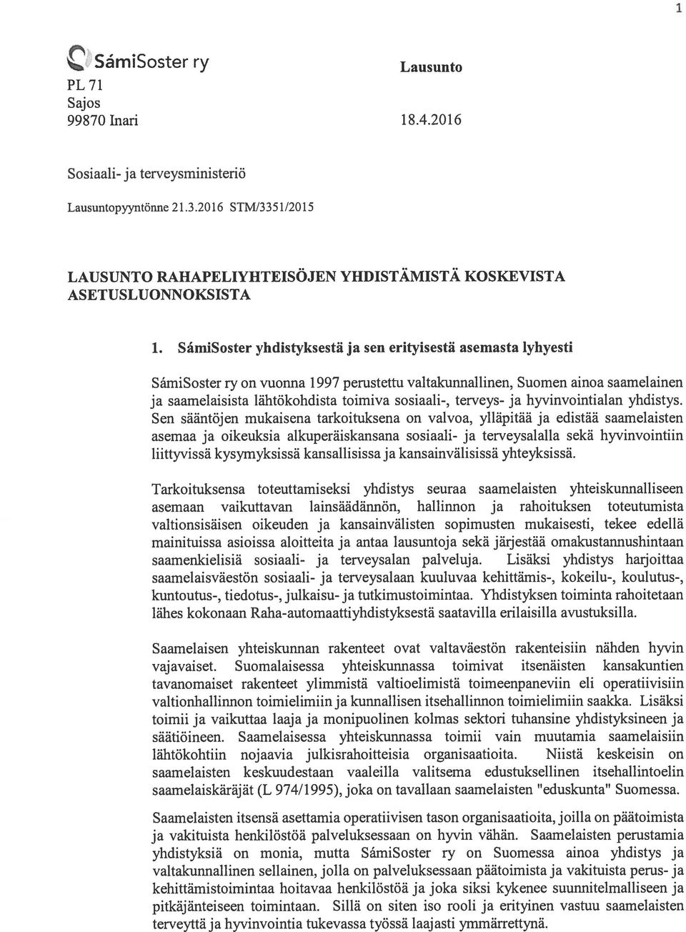 SimiSoster yhdistyksestä ja sen erityisestä asemasta lyhyesti SåmiSoster ry on vuorma 1997 perustettu valtakunnallinen, Suomen ainoa saamelainen ja saamelaisista lähtökohdista toimiva sosiaali-,