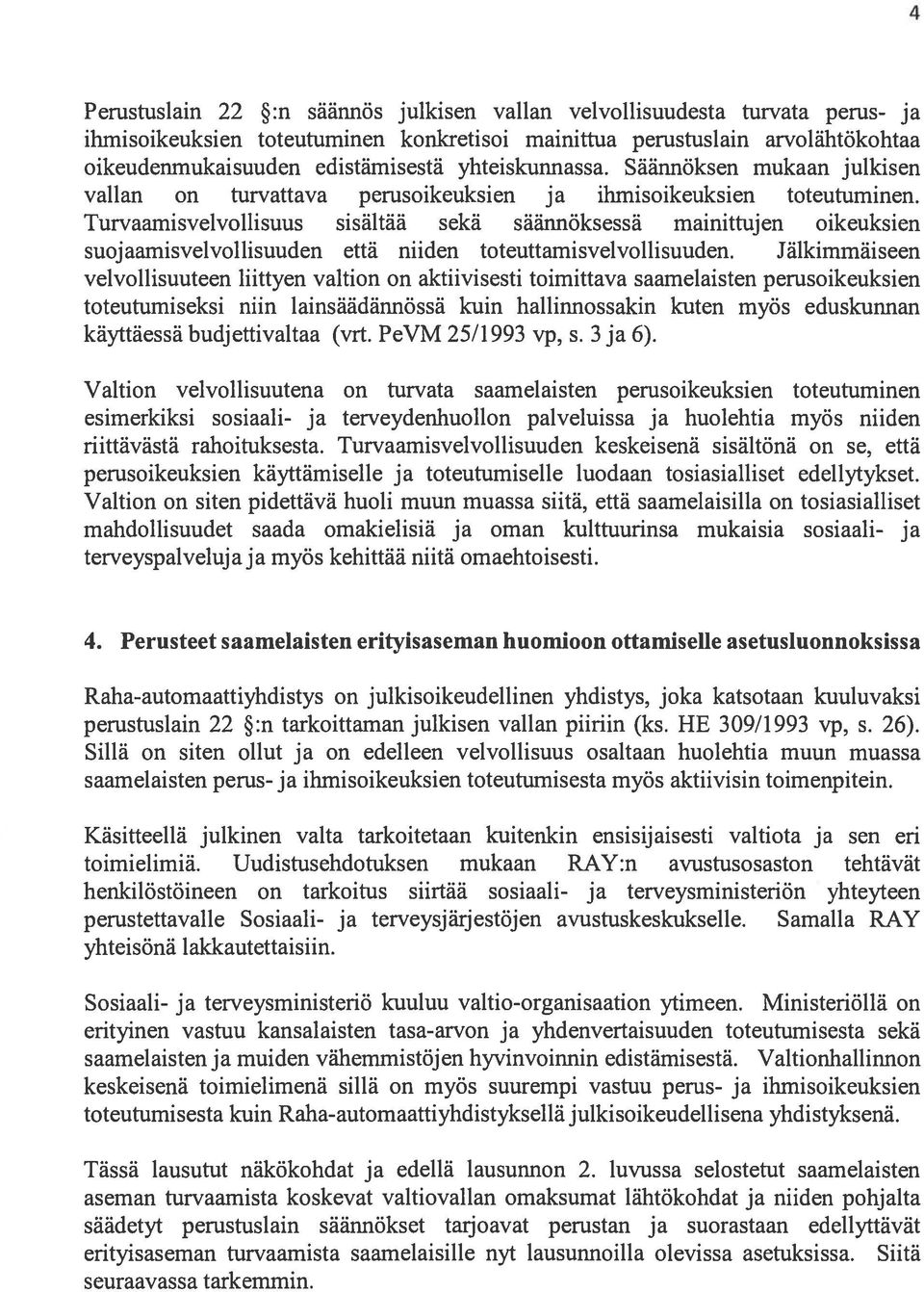Turvaamisvelvollisuus sisältää sekä säännöksessä mainittujen oikeuksien suoj aamisvelvollisuuden että niiden toteuttamisvelvollisuuden.