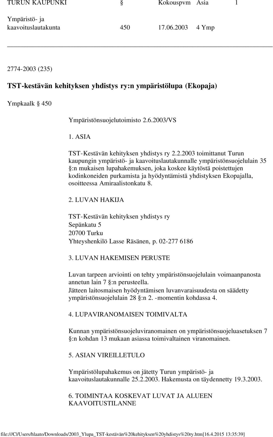 toimittanut Turun kaupungin ympäristö- ja kaavoituslautakunnalle ympäristönsuojelulain 35 :n mukaisen lupahakemuksen, joka koskee käytöstä poistettujen kodinkoneiden purkamista ja hyödyntämistä