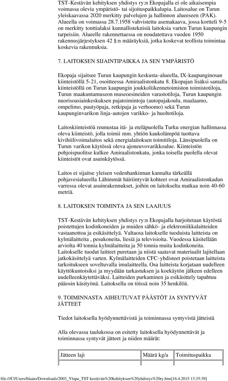 1958 vahvistettu asemakaava, jossa kortteli 9-5 on merkitty tonttialaksi kunnallisteknisiä laitoksia varten Turun kaupungin tarpeisiin.