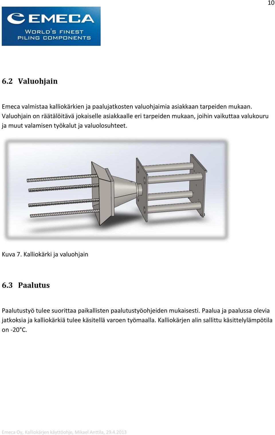 valuolosuhteet. Kuva 7. Kalliokärki ja valuohjain 6.