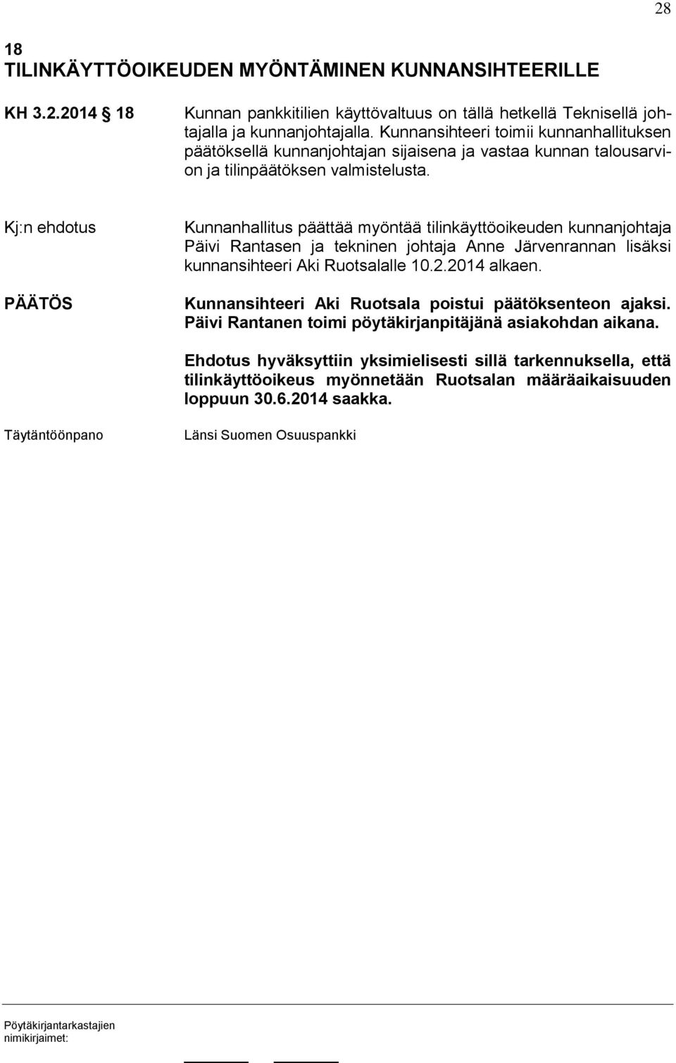 Kunnanhallitus päättää myöntää tilinkäyttöoikeuden kunnanjohtaja Päivi Rantasen ja tekninen johtaja Anne Järvenrannan lisäksi kunnansihteeri Aki Ruotsalalle 10.2.2014 alkaen.