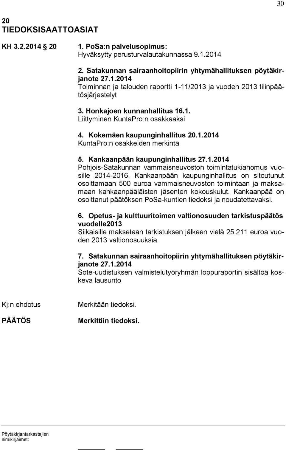 Kankaanpään kaupunginhallitus on sitoutunut osoittamaan 500 euroa vammaisneuvoston toimintaan ja maksamaan kankaanpääläisten jäsenten kokouskulut.