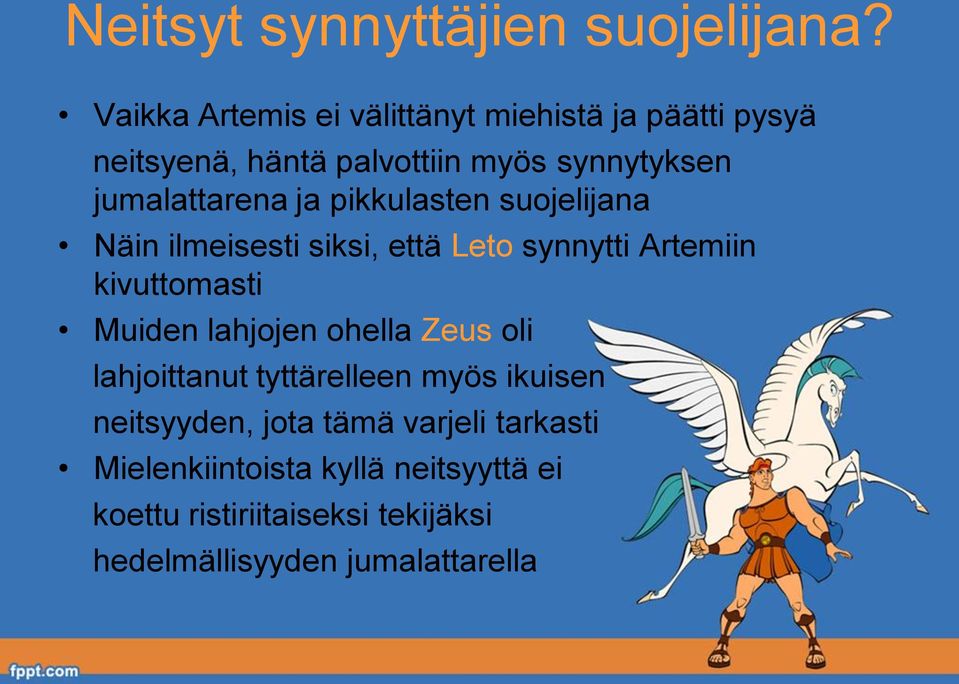 ja pikkulasten suojelijana Näin ilmeisesti siksi, että Leto synnytti Artemiin kivuttomasti Muiden lahjojen
