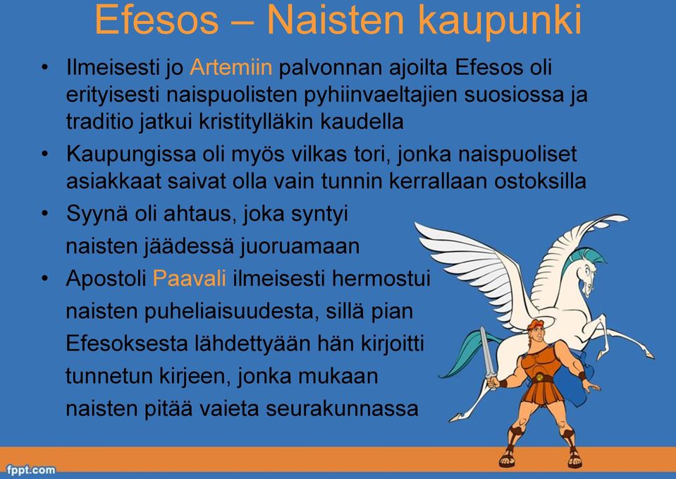 kerrallaan ostoksilla Syynä oli ahtaus, joka syntyi naisten jäädessä juoruamaan Apostoli Paavali ilmeisesti hermostui naisten