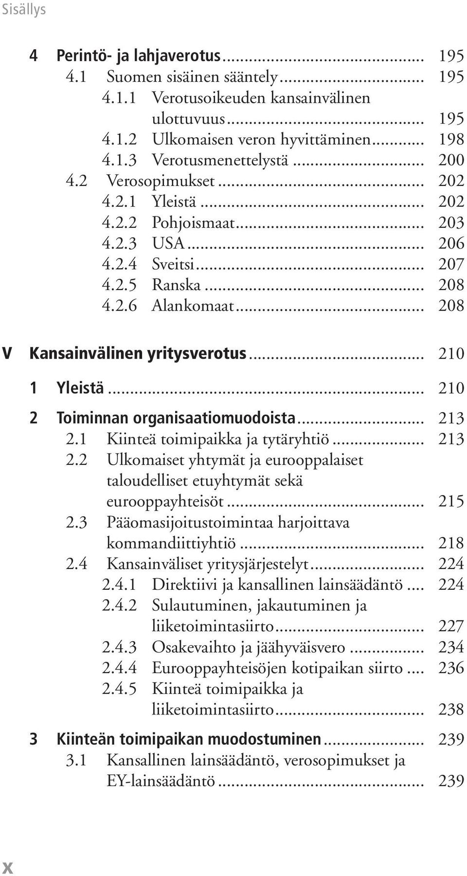 .. 210 1 Yleistä... 210 2 Toiminnan organisaatiomuodoista... 213 2.1 Kiinteä toimipaikka ja tytäryhtiö... 213 2.2 Ulkomaiset yhtymät ja eurooppalaiset taloudelliset etuyhtymät sekä eurooppayhteisöt.