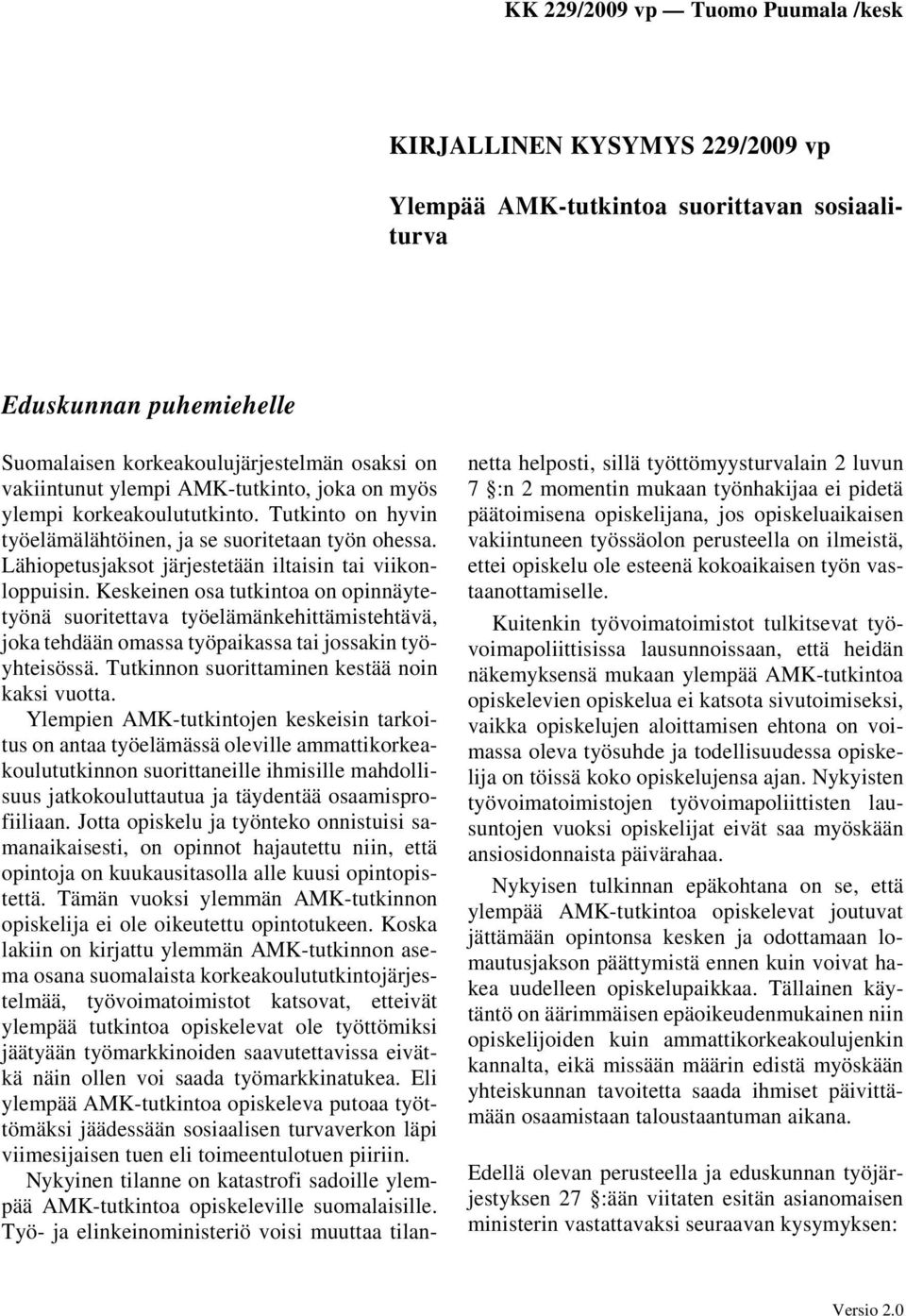 Keskeinen osa tutkintoa on opinnäytetyönä suoritettava työelämänkehittämistehtävä, joka tehdään omassa työpaikassa tai jossakin työyhteisössä. Tutkinnon suorittaminen kestää noin kaksi vuotta.