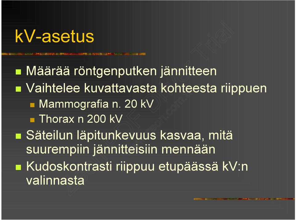 20 kv Thorax n 200 kv Säteilun läpitunkevuus kasvaa, mitä