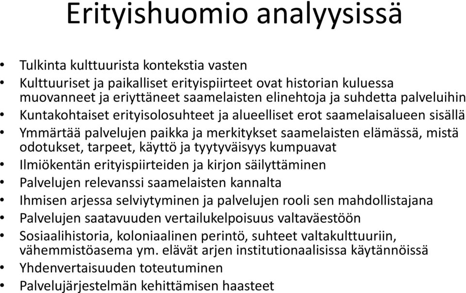 tyytyväisyys kumpuavat Ilmiökentän erityispiirteiden ja kirjon säilyttäminen Palvelujen relevanssi saamelaisten kannalta Ihmisen arjessa selviytyminen ja palvelujen rooli sen mahdollistajana