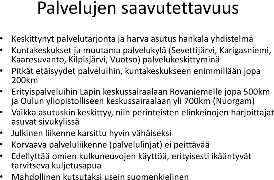 yliopistolliseen keskussairaalaan yli 700km (Nuorgam) Vaikka asutuskin keskittyy, niin perinteisten elinkeinojen harjoittajat asuvat sivukylissä Julkinen liikenne karsittu hyvin