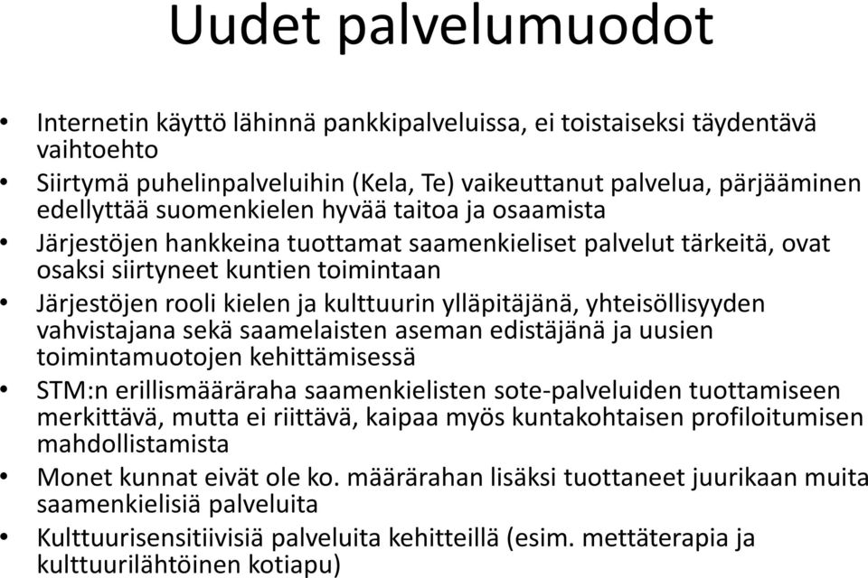 yhteisöllisyyden vahvistajana sekä saamelaisten aseman edistäjänä ja uusien toimintamuotojen kehittämisessä STM:n erillismääräraha saamenkielisten sote-palveluiden tuottamiseen merkittävä, mutta ei